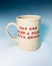 Load image into Gallery viewer, 16oz Eat Ass. Suck a Dick. Sell Drugs Mug.
